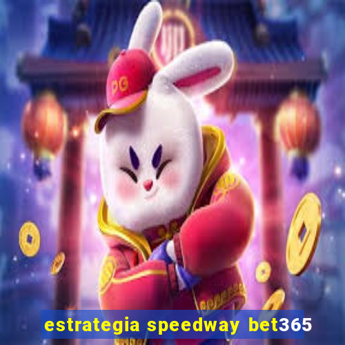 estrategia speedway bet365